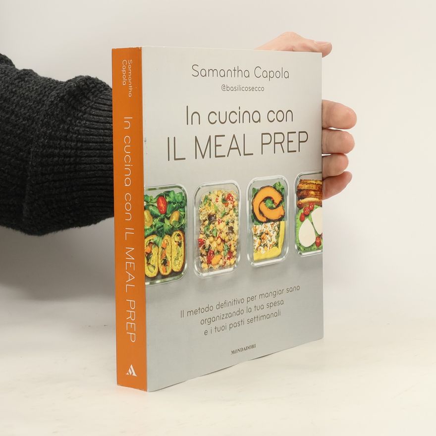 Samantha Capola In cucina con il meal prep. Il metodo definitivo per mangiar sano organizzando la tua spesa e i tuoi pasti settimanali