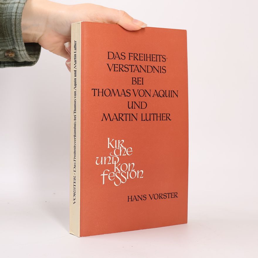 Hans Vorster Das Freiheitsverständnis bei Thomas von Aquin und Martin Luther