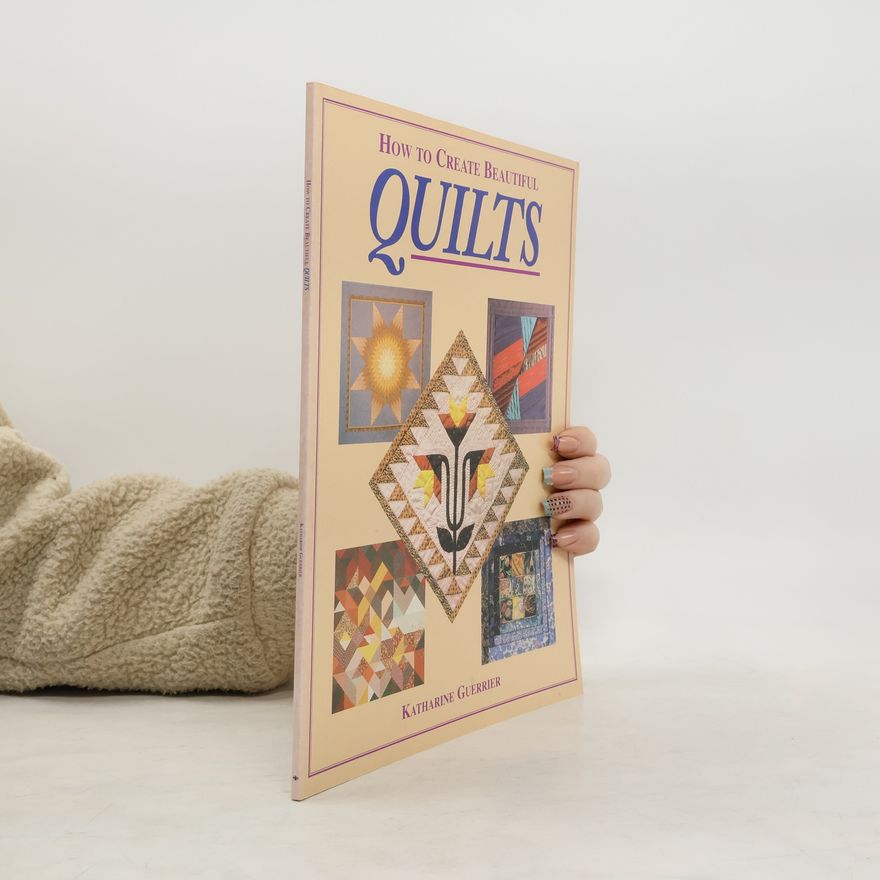 Katharine Guerrier How to Create Beautiful Quilt