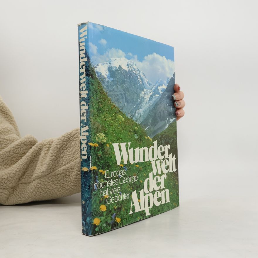 Luis Trenker Wunderwelt der Alpen. Europas höchstes Gebirge hat viele Gesichter