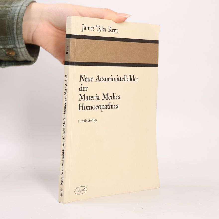 James Tyler Kent Neue Arzneimittelbilder der Materia Medica Homoeopathica