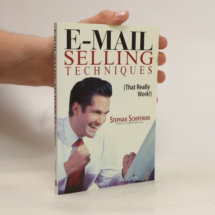 Stephan Schiffman E-Mail Selling Techniques