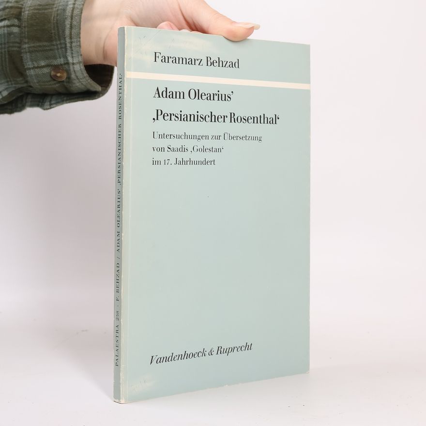 Faramarz Behzad Adam Olearius' 'Persianischer Rosenthal'