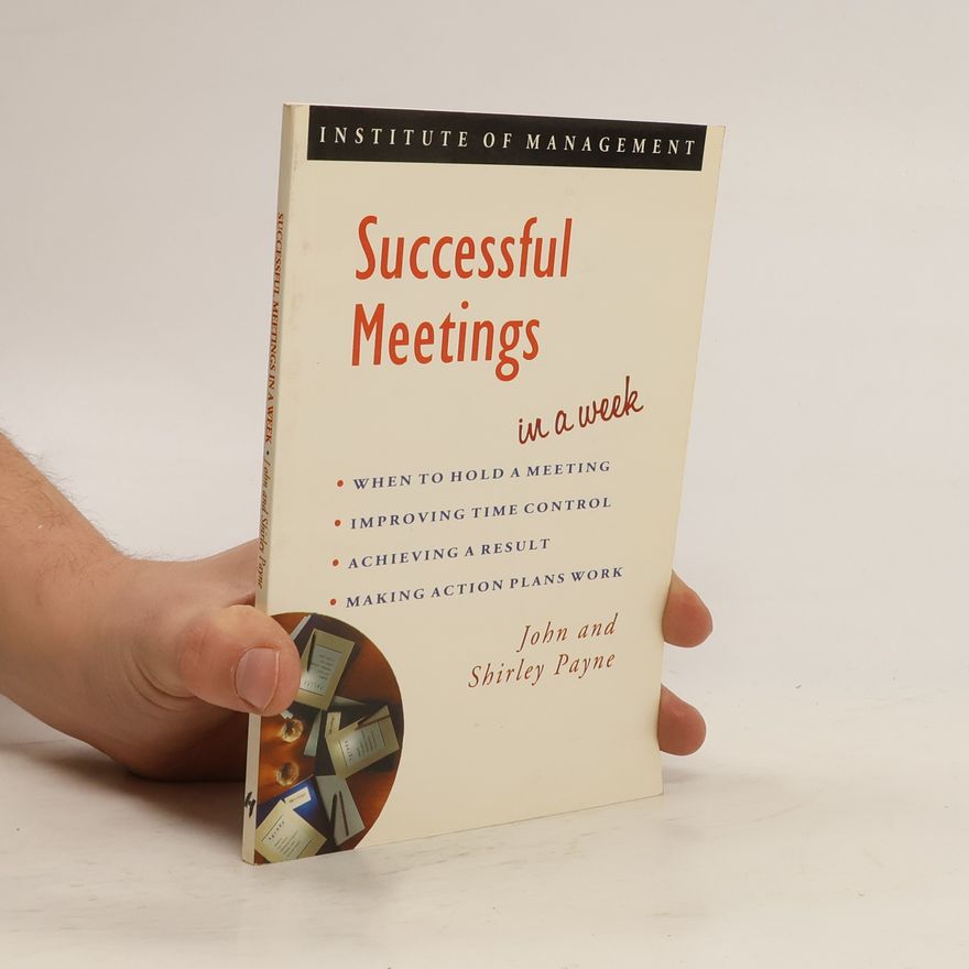 Shirley Payne Successful Business in a Week: Successful Meetings in a Week