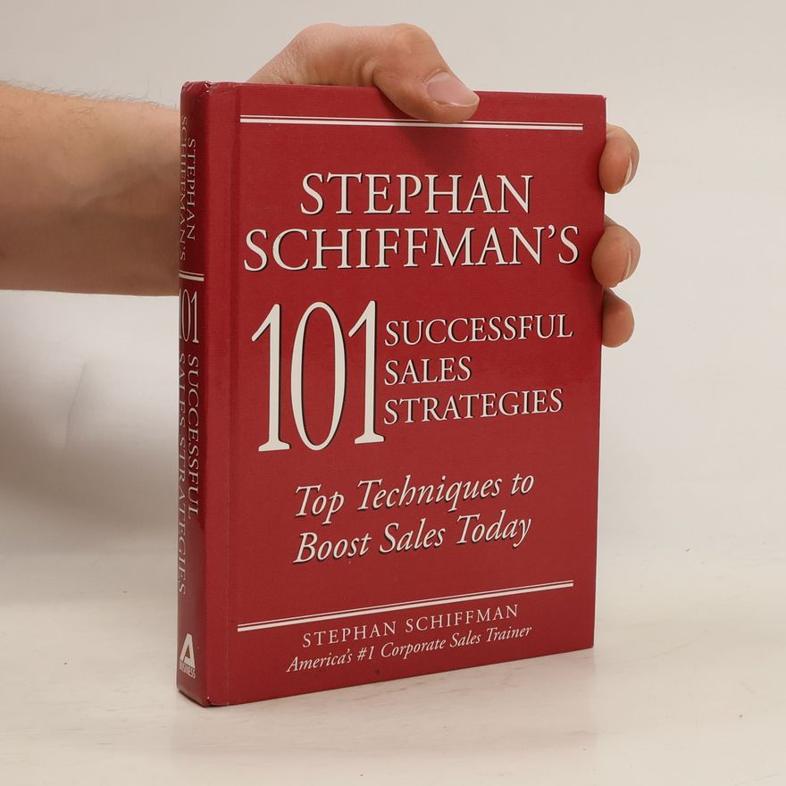 Stephan Schiffman Stephan Schiffman's 101 Successful Sales Strategies