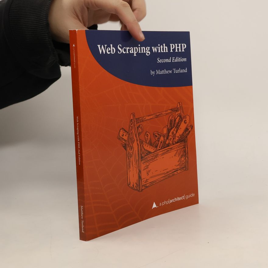 Ramsey Benson Web Scraping with PHP, 2nd Edition: A php[architect] Guide