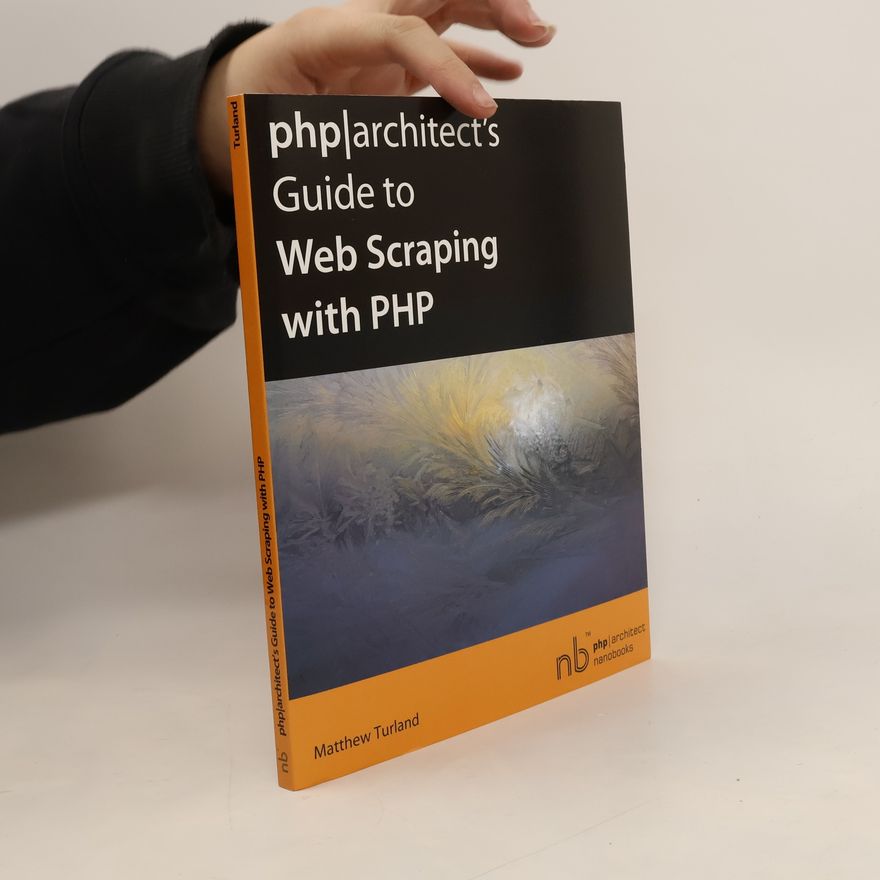 Matthew Turland php|architect's Guide to Web Scraping