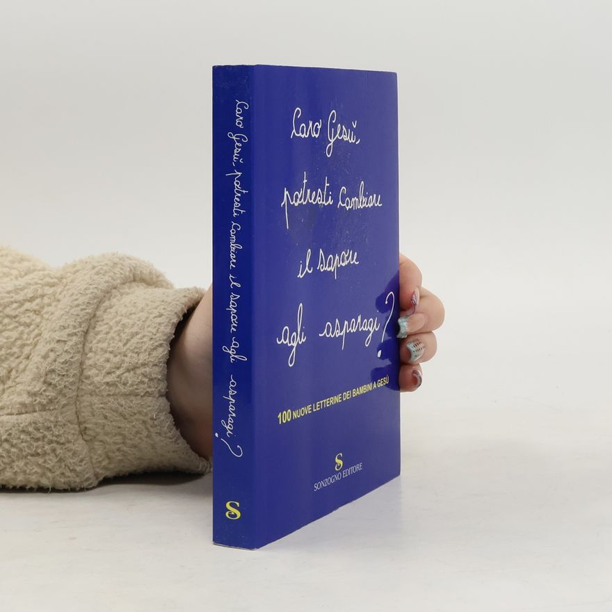 Various authors Caro Gesù, potresti cambiare il sapore agli asparagi? 100 nuove letterine dei bambini a Gesù