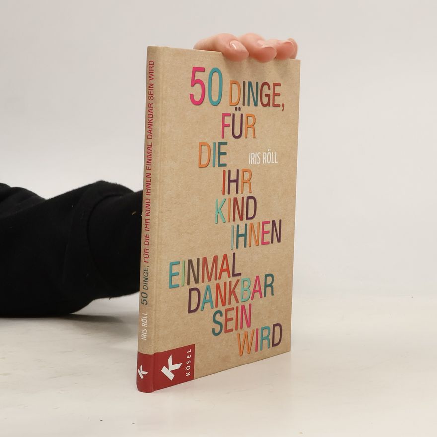 Iris Röll 50 Dinge, für die Ihr Kind Ihnen einmal dankbar sein wird