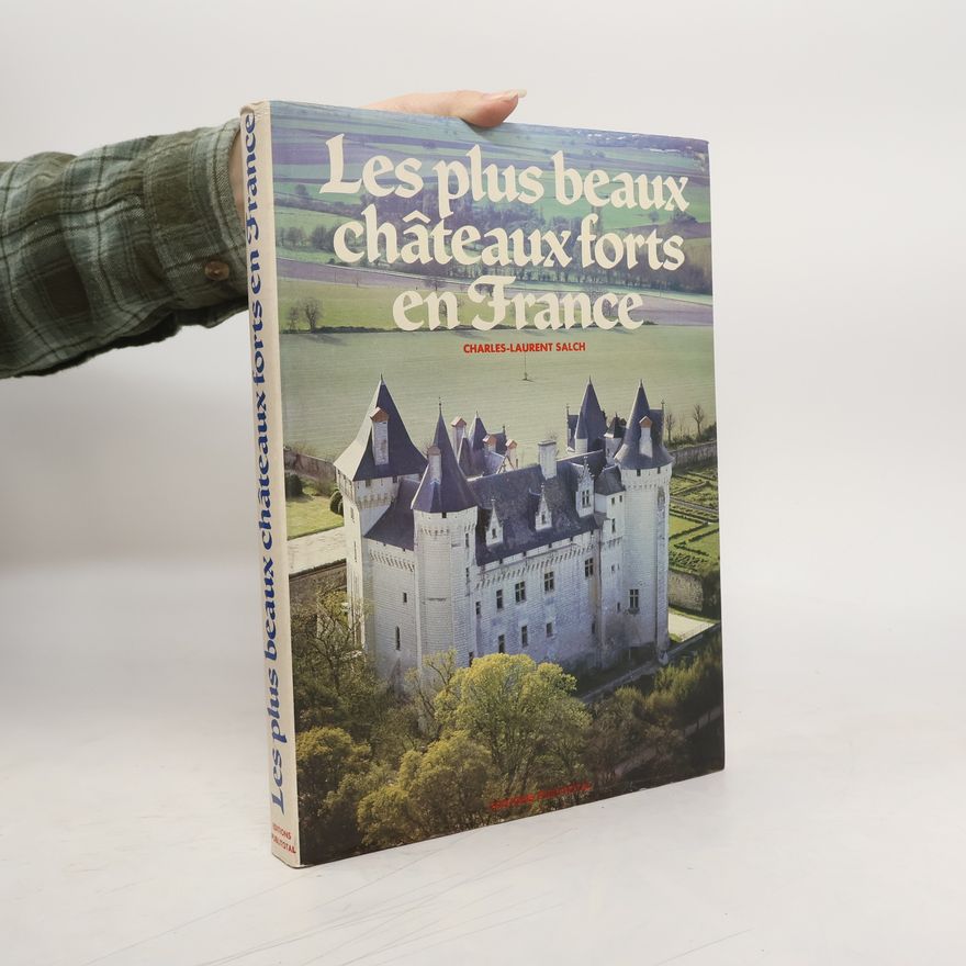 Charles-Laurent Salch Les plus beaux châteaux forts en France