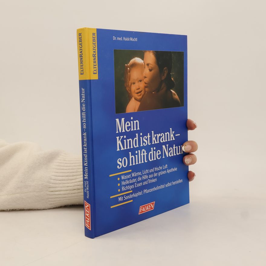 Haide Wachtl Mein Kind ist krank - so hilft die Natur