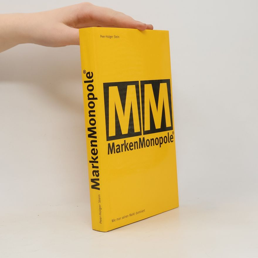 Holger Stein Wie man seinen Markt dominiert: das Marken-Monopol-Konzept