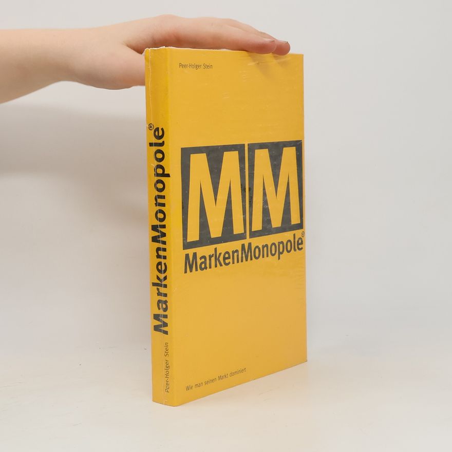 Holger Stein Wie man seinen Markt dominiert: das Marken-Monopol-Konzept