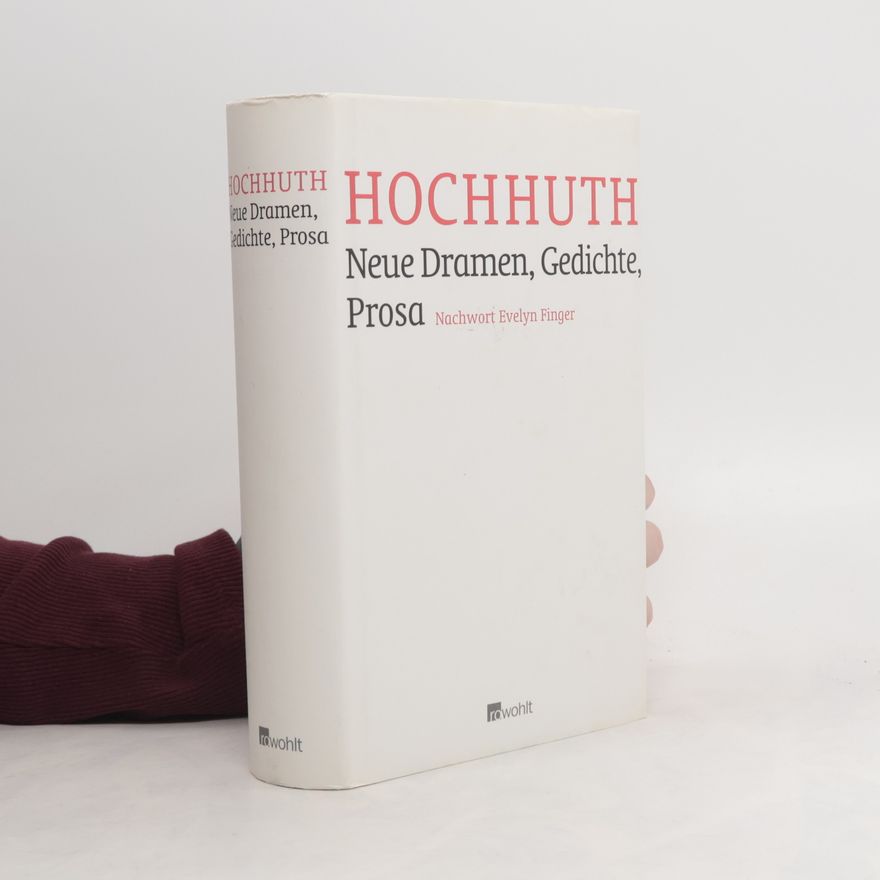 Rolf Hochnuth Neue Dramen, Gedichte, Prosa