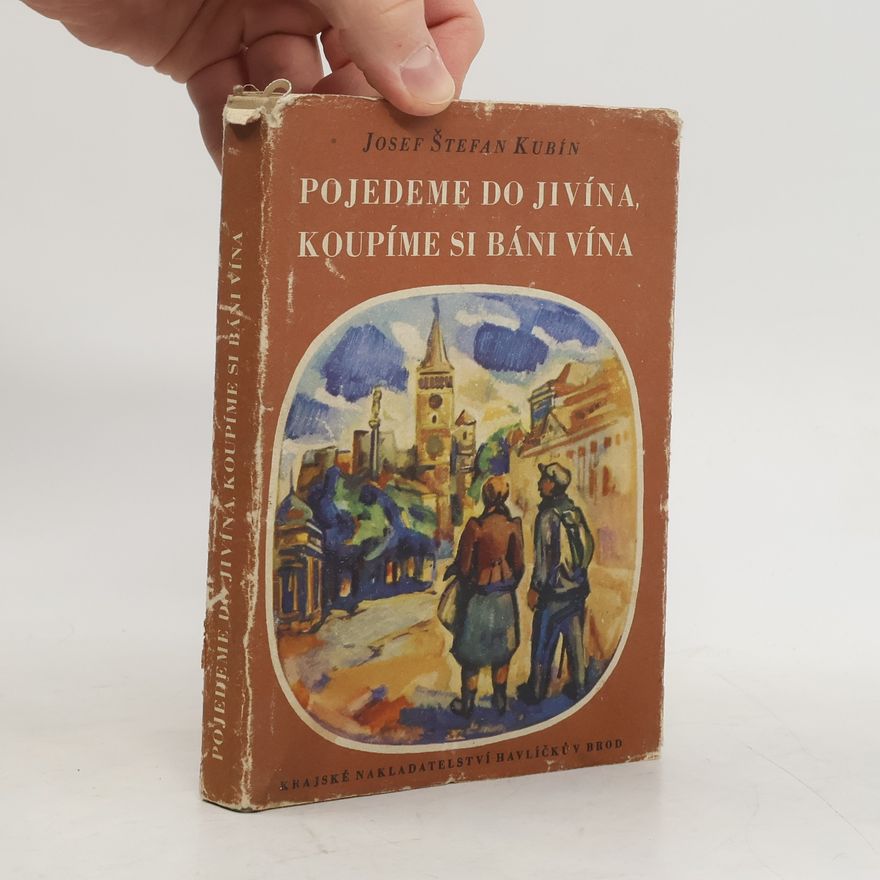 Josef Štefan Kubín Pojedeme do Jivína, koupíme si báni vína