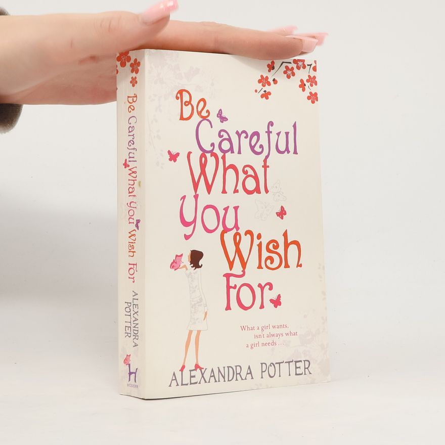 Alexandra Potter Be Careful what You Wish for