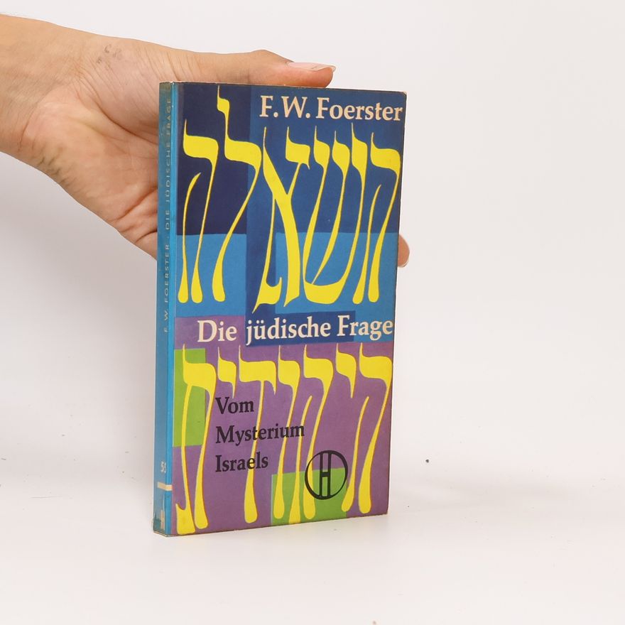 F. W. Foerster Die jüdische Frage. Vom Mysterium Israels