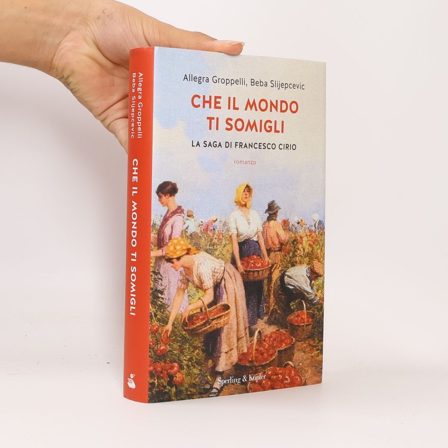 Beba Slijepcevic Che il mondo ti somigli. La saga di Francesco Cirio