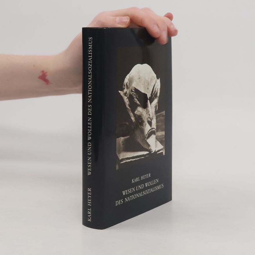 Karl Heyer Wesen und Wollen des Nationalsozialismus und das Schicksal des deutschen Volkes