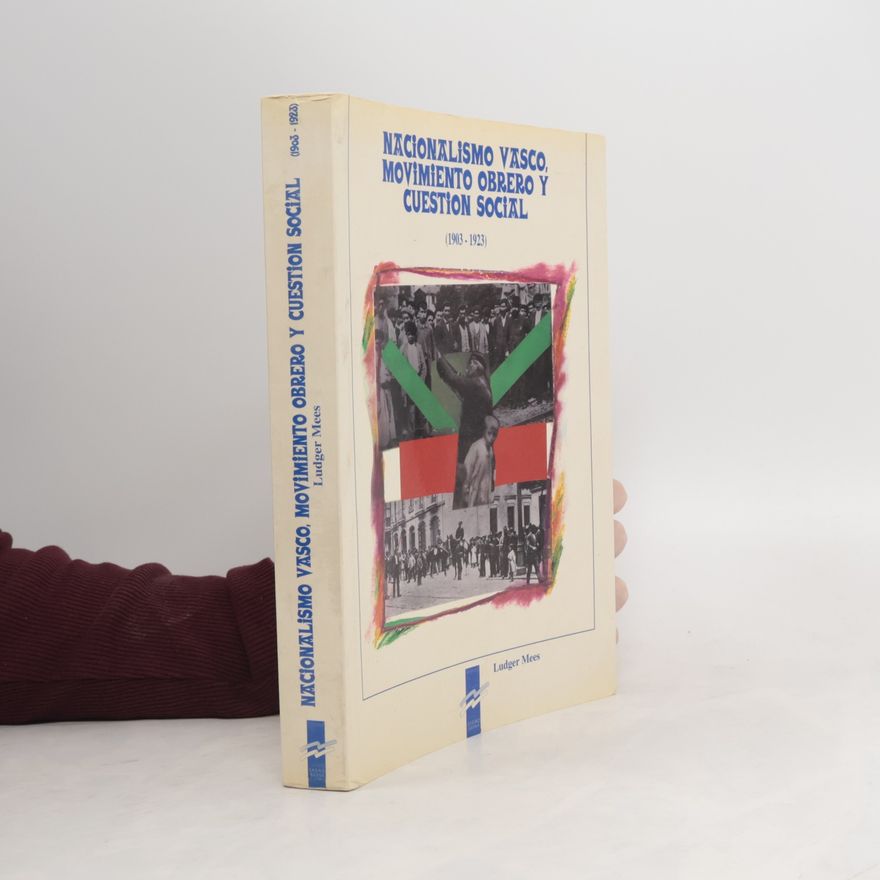 Ludger Mees Nacionalismo vasco, movimiento obrero y cuestion social (1903-1923)