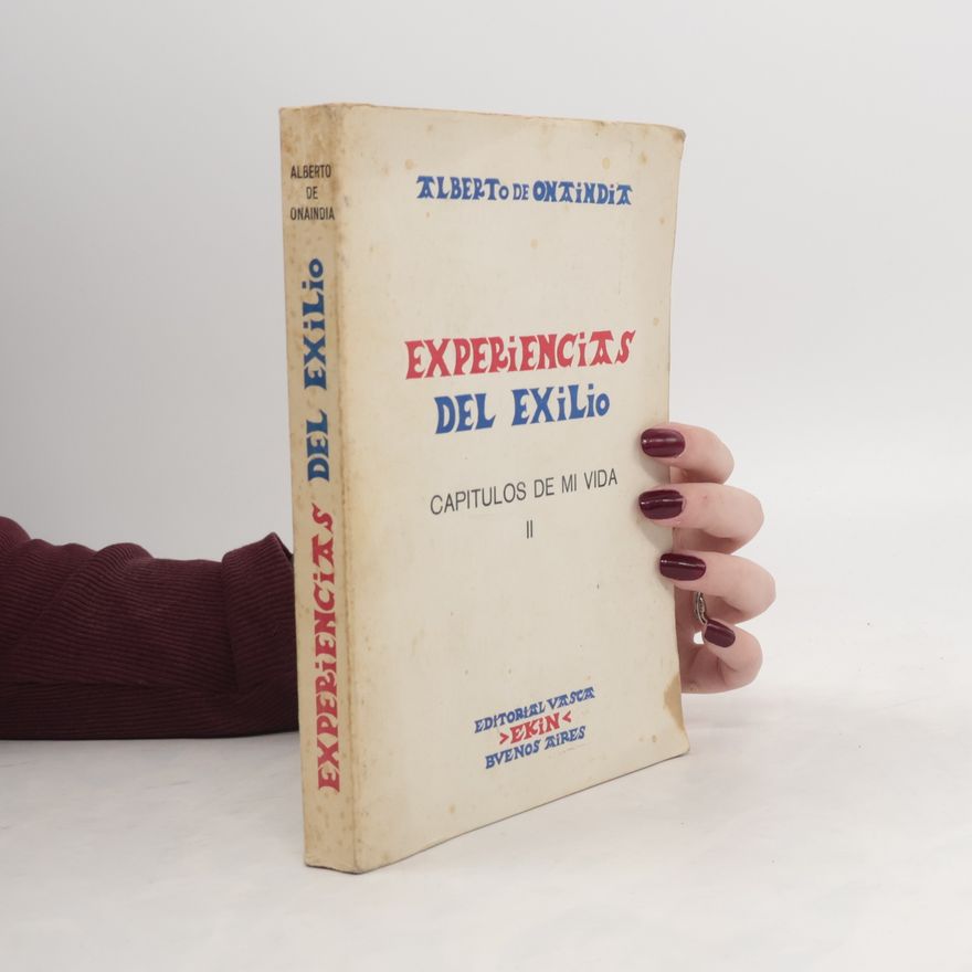 Alberto de Onaindia Experiencias del Exilio: Capítulos de mi vida II