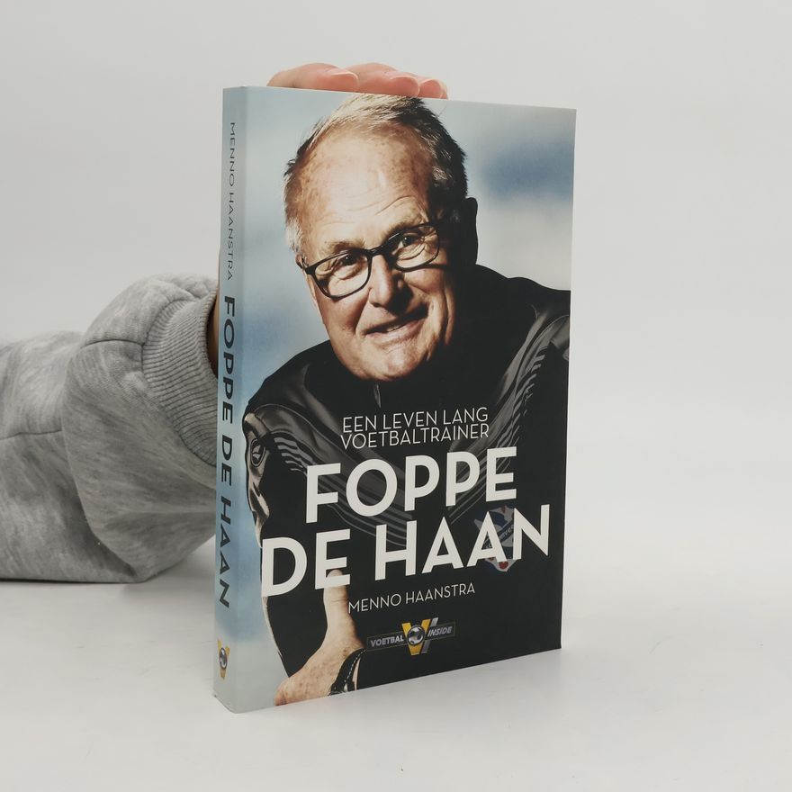 Menno Haanstra Foppe de Haan: een leven lang voetbaltrainer