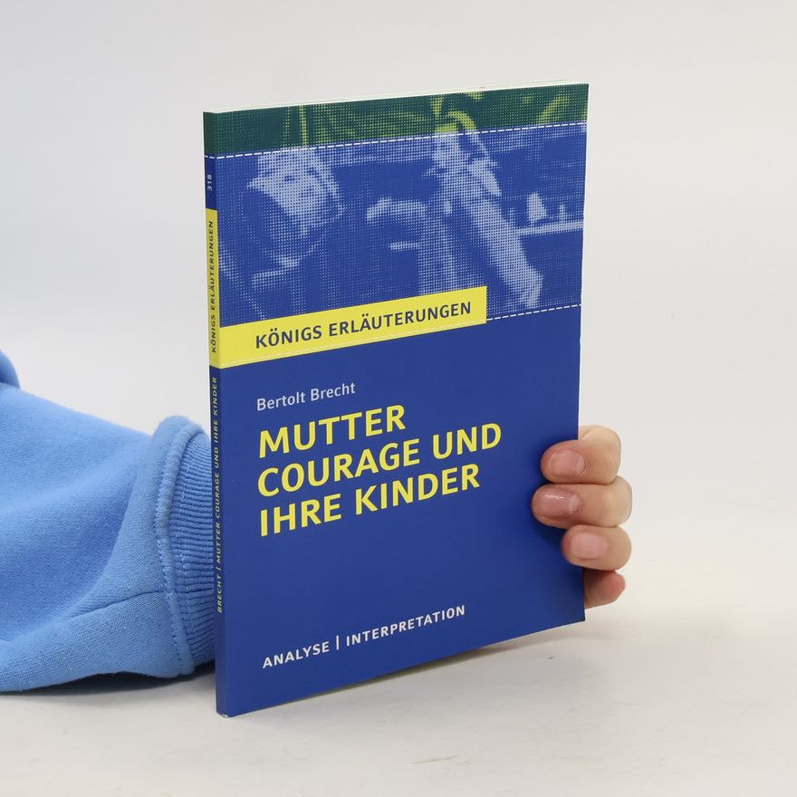 Wilhelm Große Textanalyse und Interpretation zu Bertolt Brecht, Mutter Courage und ihre Kinder