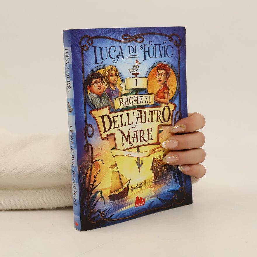 Luca Di Fulvio Universale d'Avventure e d'Osservazioni - 1: I ragazzi dell'altro mare