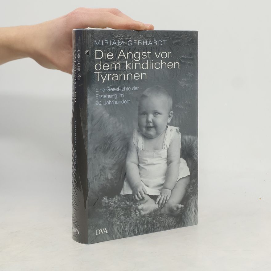 Miriam Gebhardt Die Angst vor dem kindlichen Tyrannen