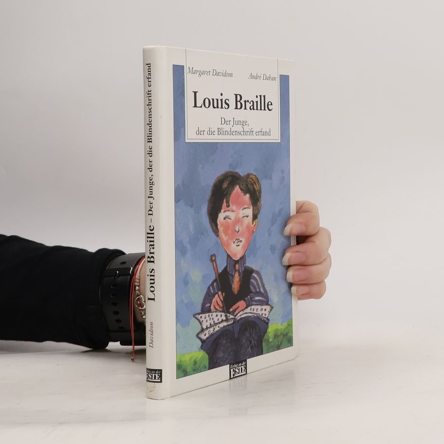 André Dahan Louis Braille - Der Junge, der die Blindenschrift erfand