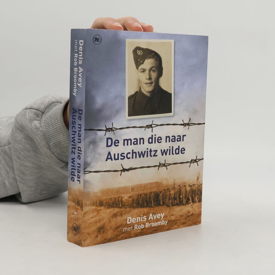 Denis Avey De man die naar Auschwitz wilde - druk 1