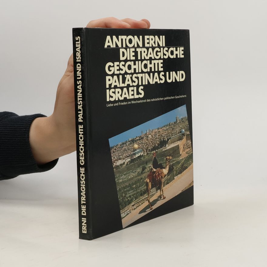 Anton Erni Die tragische Geschichte Palästinas und Israels