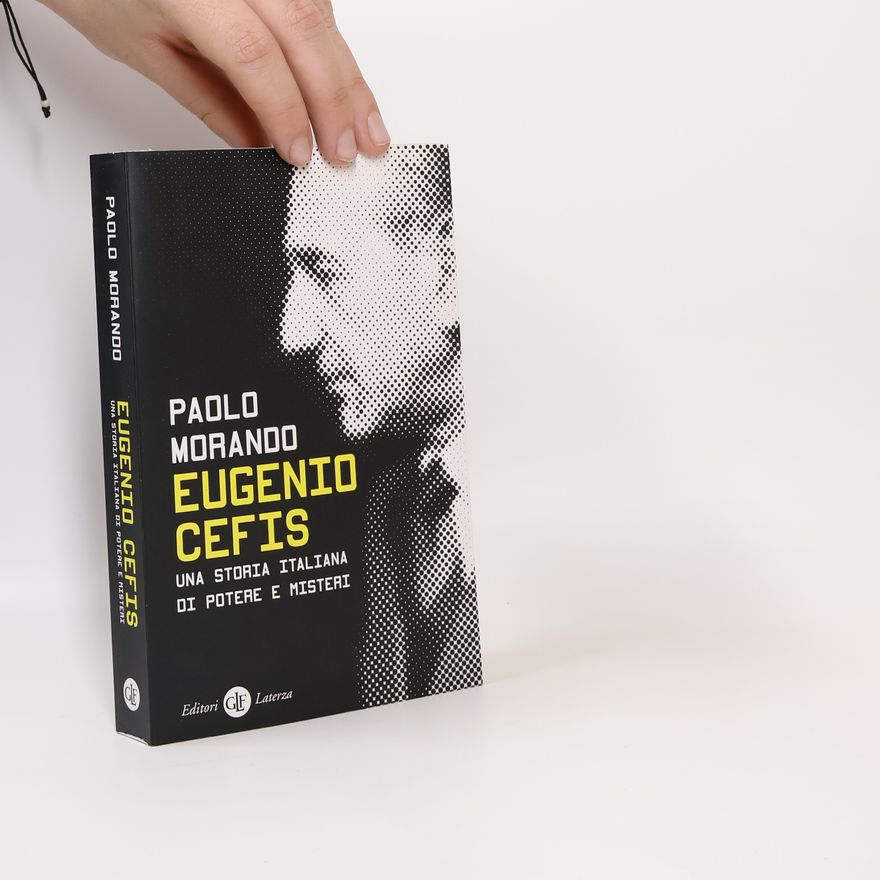 Paolo Morando Eugenio Cefis. Una storia italiana di potere e misteri