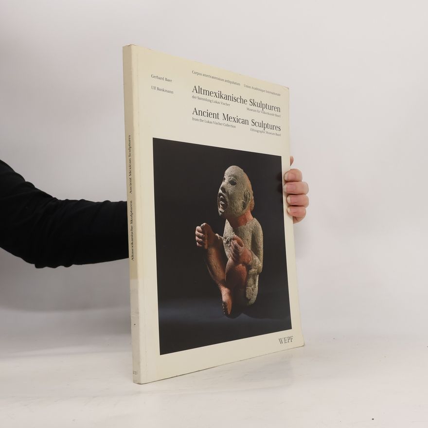 Gerhard Baer Altmexikanische Skulpturen der Sammlung Lukas Vischer, Museum für Völkerkunde Basel