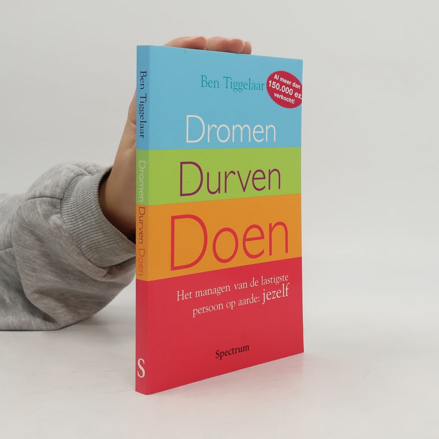 Ben Tiggelaar Dromen, Durven, Doen
