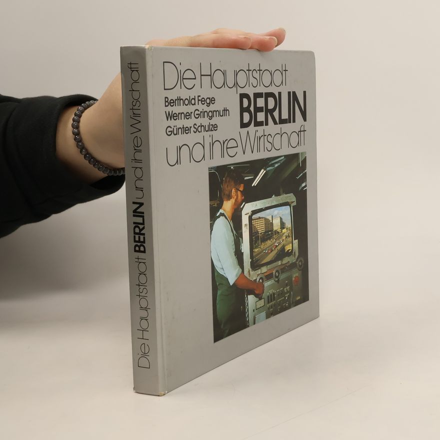 Werner Gringmuth Die Hauptstadt Berlin und ihre Wirtschaft