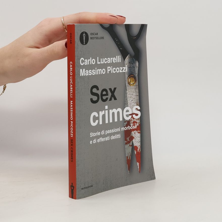 Massimo Picozzi Oscar Bestsellers: Sex crimes. Storie di passioni morbose e di efferati delitti
