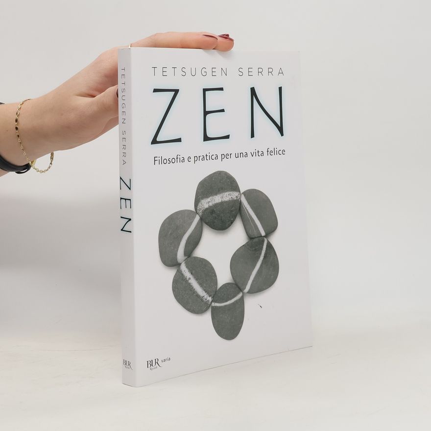 Carlo Zendo Tetsugen Serra Zen. Filosofia e pratica per una vita felice