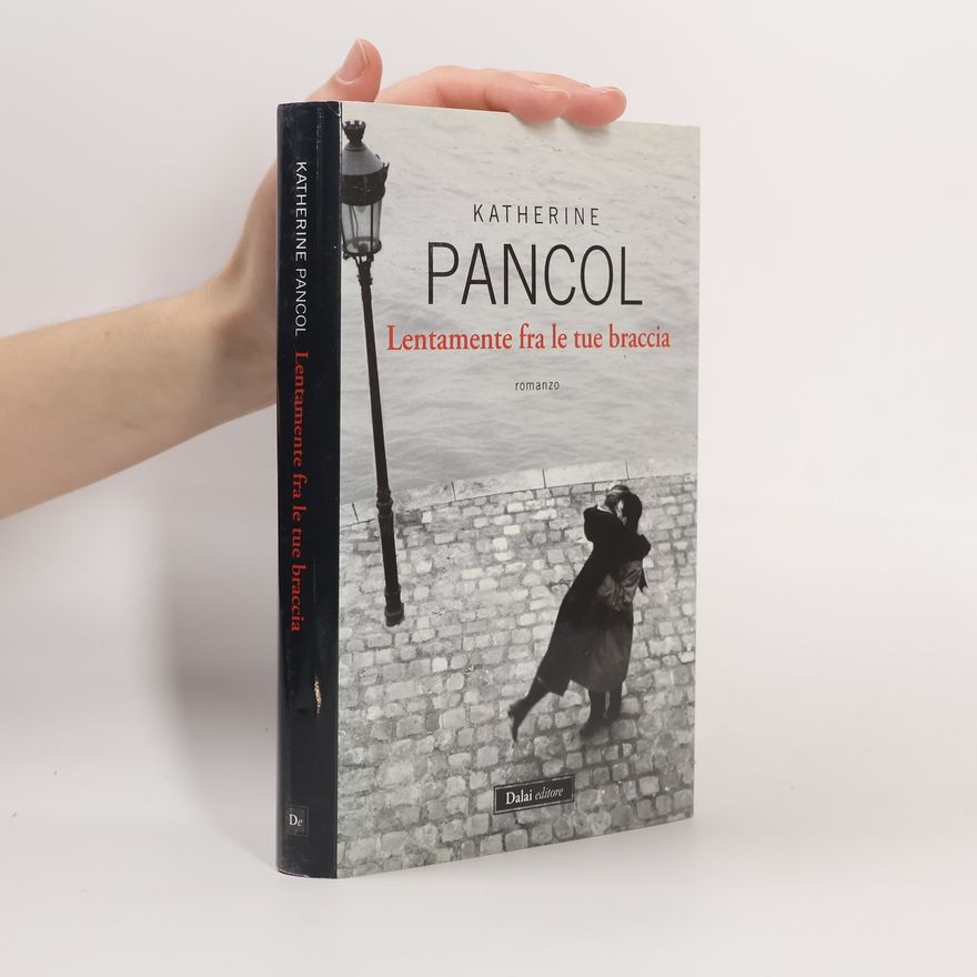 Katherine Pancol Romanzi e racconti: Lentamente fra le tue braccia
