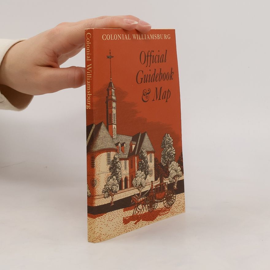 Colonial Williamsburg Foundation Colonial Williamsburg Official Guidebook and Map