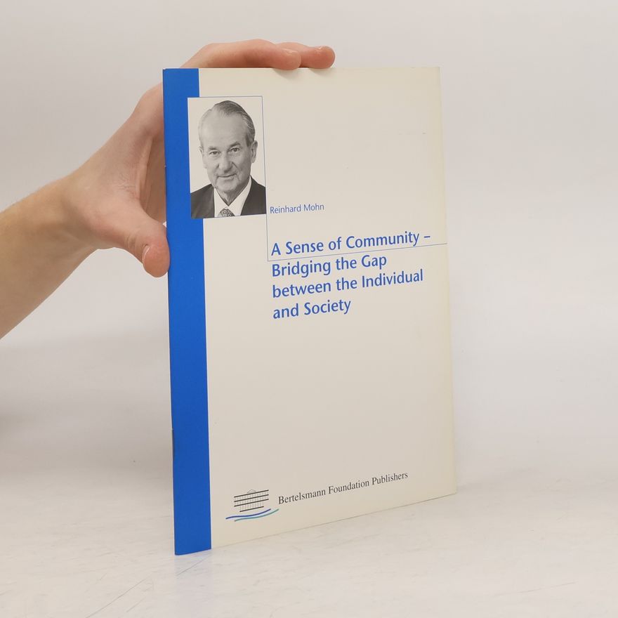 Reinhard Mohn A Sense of Community - Bridging the Gap Between the Individual and Society