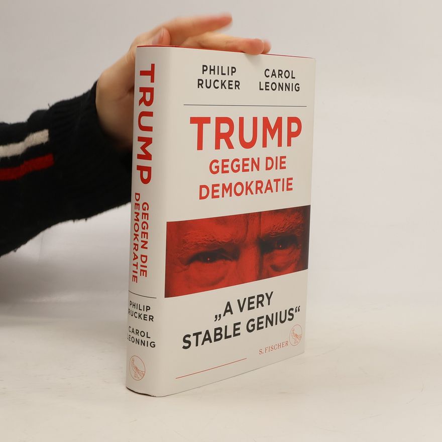 Carol Leonnig Trump gegen die Demokratie - »A Very Stable Genius«