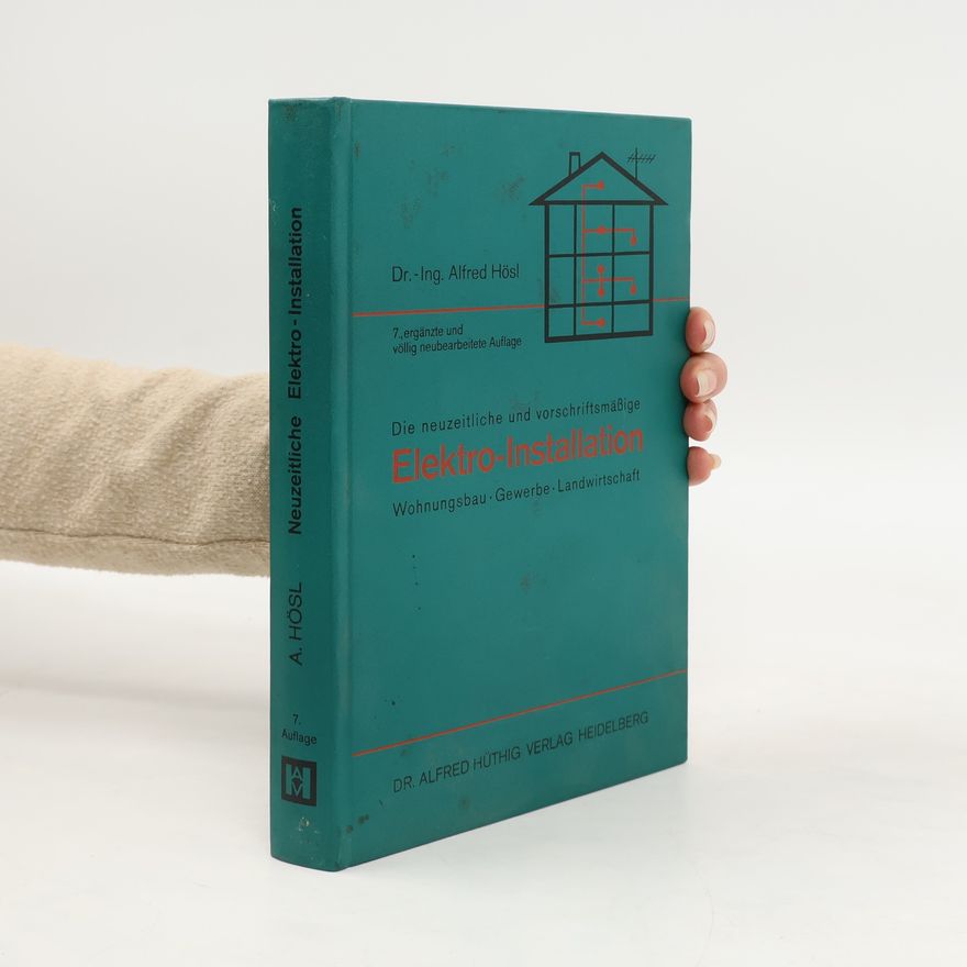 Dr.-Ing. Alfred Hösl Die neuzeitliche und vorschriftsmässige Elektro-Installation