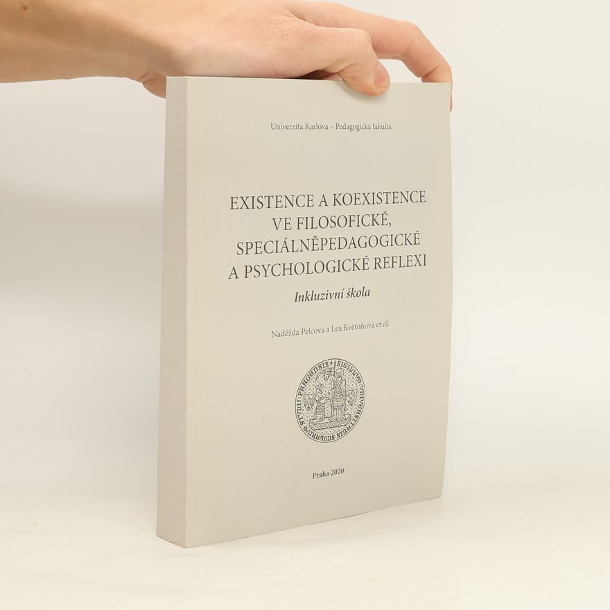 Lea Květoňová Existence a koexistence ve filosofické, speciálněpedagogické a psychologické reflexi: inkluzivní škola