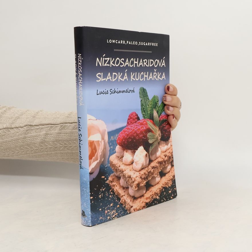 Lucie Schimmelová Nízkosacharidová sladká kuchařka