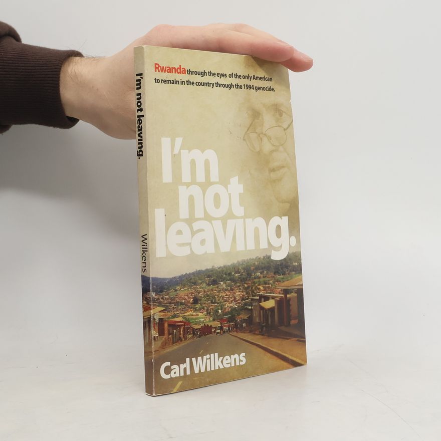 Carl Wilkens I'm Not Leaving.