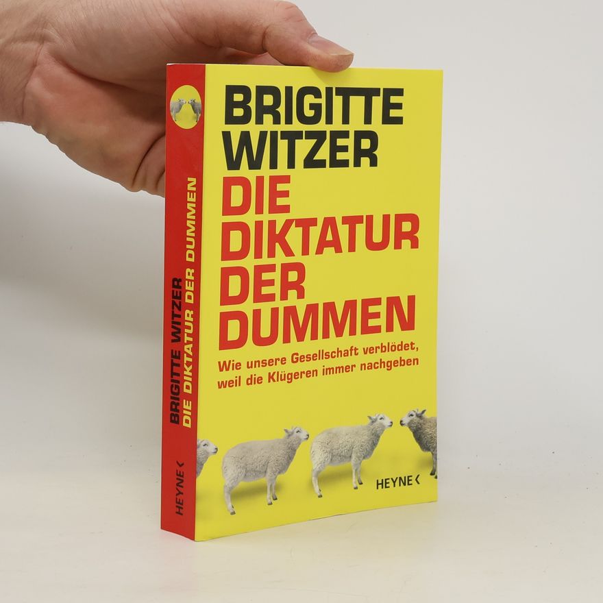Brigitte Witzer Die Diktatur der Dummen