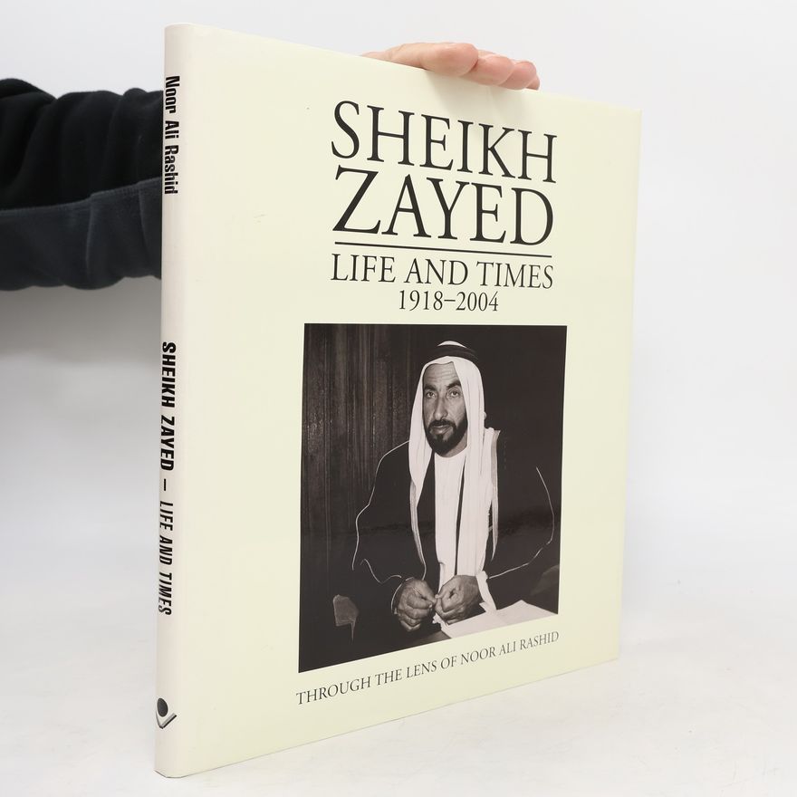 Noor Ali Rashid Sheikh Zayed - Life and Times (1918-2004)