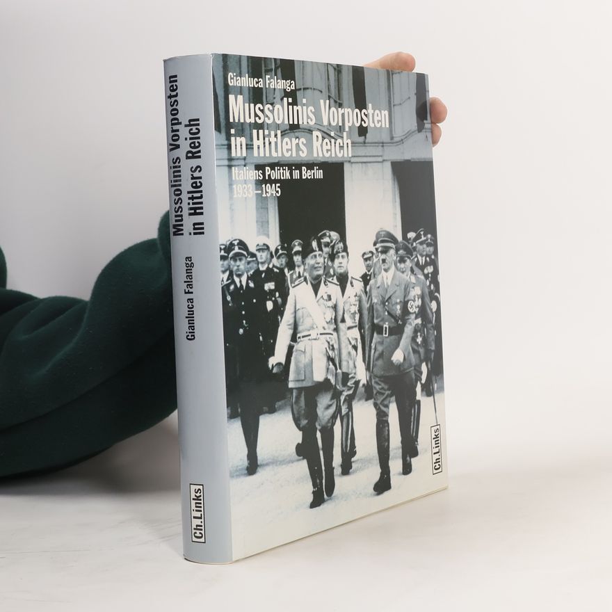 Gianluca Falanga Mussolinis Vorposten in Hitlers Reich