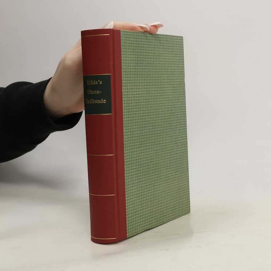 William R. Wilde Practische Bemerkungen über Ohren-Heilkunde und die Natur und Behandlung der Krankheiten des Ohres
